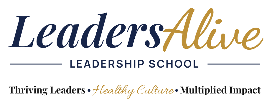 LeadersAlive Leadership School: Thriving Leaders, Healthy Culture, Multiplied Impact